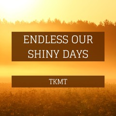 Endless Our Shiny Days