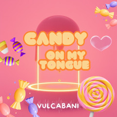 Candy On My Tongue - by Vulcabani