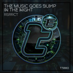 TT080 - RSRRCT - The Music Goes Bump In The Night