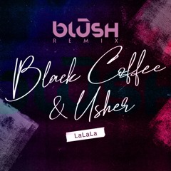 Black Coffee & Usher - LaLaLa (BLŪSH Remix) FREE DOWNLOAD