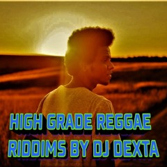 HIGH GRADE REGGAE RIDDIMS-DJ DEXTA.mp3