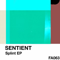 FA063: Sentient - Splint EP (OUT NOW)