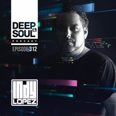 Indy Lopez Presenta - Deep & Soul Podcast Capitulo 312 Podcast