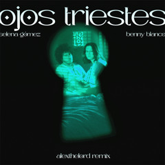 Selena Gómez, benny blanco - ojos triestes (AlextheLord Remix)