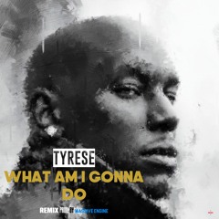 Tyrese - What Am I Gonna Do (REMIX) Prod. By Massive Engine