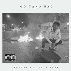 FLXGDD - Go Yard Bag FT. Emci Kyng