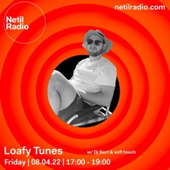 Loafy Tunes w/ Dj Bert & soft touch