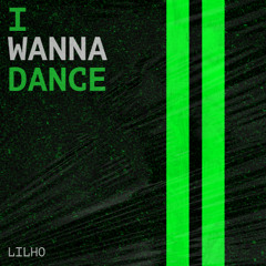 I WANNA DANCE (FREE DL)