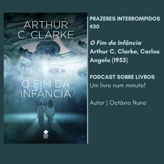 Prazeres Interrompidos #180: O Fim da Infância - Arthur C. Clarke, Carlos Angelo (1953)