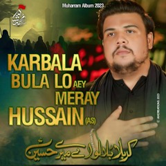 Karbala Bula Lo Ay Mere Hussain (a.s)  --  Syed Mohammad Shah  --  Title Noha  --  2023