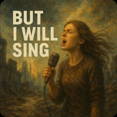 But I Will Sing