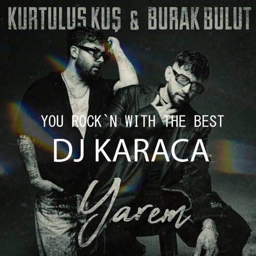 Burak Bulut & Kurtuluş Kuş - Yarem [DJ KARACA REMIX]