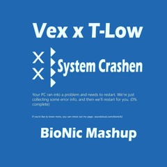 Vex x T-Low - System Crashen (BioNic Mashup) FREE DOWNLOAD