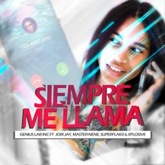 SIEMPRE ME LLAMA -  GENIUS LAB INC, JORI JAY, XPLOSIVE, MASTER-NENE, SUPERFLAK0