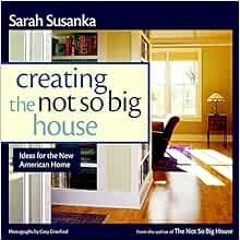 [Read] EBOOK ✏️ Creating the Not So Big House: Insights and Ideas for the New America