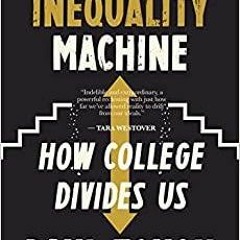 _PDF_ The Inequality Machine: How College Divides Us