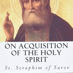 [Read] KINDLE 🗂️ On Acquisition of the Holy Spirit by  St. Seraphim of Sarov KINDLE
