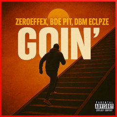 GOIN' [ZEROEFFEX, BDE PIT, DBM ECLIPZE]