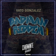 Vato Gonzalez - Badman Riddim (Charmante Gasten Remix)