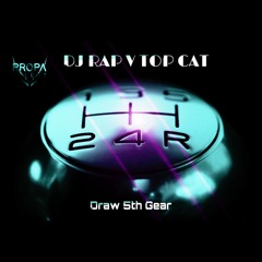 DJ Rap Top Cat VS 'Draw 5th Gear'