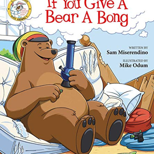 [FREE] EPUB 📤 If You Give a Bear a Bong (Addicted Animals) by  Sam Miserendino &  Mi