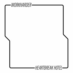 WorkHarder - Heartbreak Hotel (Free Download)
