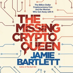 The Missing Cryptoqueen by Jamie Bartlett Read by Jamie Bartlett - Audiobook Excerpt