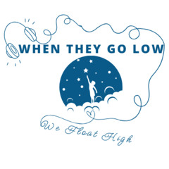 When They Go Low, We Float High Leg 3