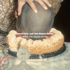 RYOTA, oo0, Illegally Blonde - Secret Party (oo0 Tech Bounce Remix) ※6/10~ ALL STORE OUT