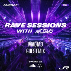 RAVE SESSIONS EP.110 w/ Jake Ryan | MAD1AD Guestmix
