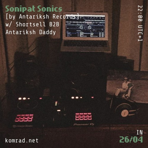 Sonipat Sonics 003 [by Antariksh Records] w/ Shortsell b2b Antariksh Daddy