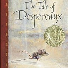 [Access] [KINDLE PDF EBOOK EPUB] The Tale of Despereaux: Being the Story of a Mouse, a Princess, Som