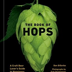READ [EPUB KINDLE PDF EBOOK] The Book of Hops: A Craft Beer Lover's Guide to Hoppines