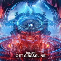 ADAKEN - Get A Bassline (OUT NOW!)