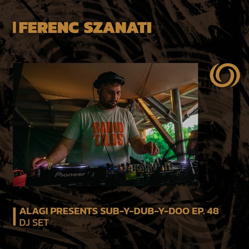 FERENC SZANATI | Sub-Y-Dub-Y-Doo Ep. 48 | 03/09/2023