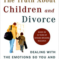 READ KINDLE 🎯 The Truth About Children and Divorce: Dealing with the Emotions So You