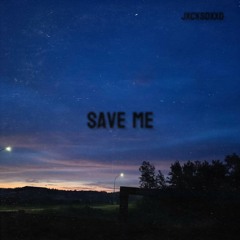 @jxcksdxxd - Save Me *@triazo*