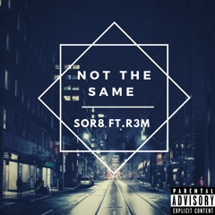 Not The Same Ft.R3M (prod. perish x Sor8)