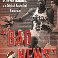 download KINDLE 💛 "Bad News": The Turbulent Life of Marvin Barnes, Pro Basketball's