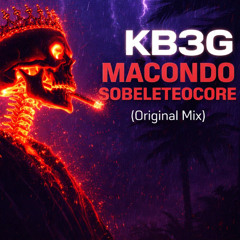 KB3G - Macondo Sobeleteocore (Original Mix)