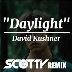 David Kushner - Daylight (SCOTTY REMIX)
