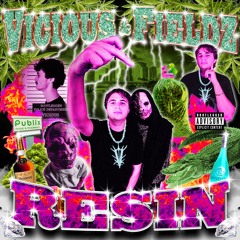 VICIOUS & FIELDZ - RESIN (420 FREEBIE)