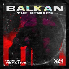 SAVAS x Reaktive - Balkan (C4TO Remix)