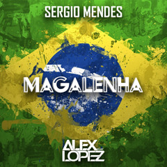 Sergio Mendes - Magalenha (REMIX ALEX LOPEZ 2022)