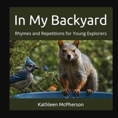 PDF/READ ✨ In My Backyard: Rhymes and Repetitions for Young Explorers     Paperback – February 27,