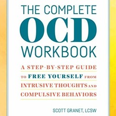 ACCESS [EPUB KINDLE PDF EBOOK] The Complete OCD Workbook: A Step-by-Step Guide to Free Yourself from