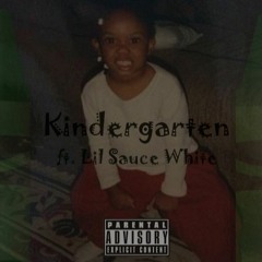 Kindergarden Ft.  Lil Sauce White