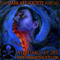 Ash Darq- Ep. 285
