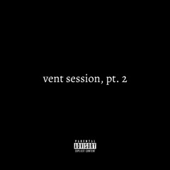 vent session, pt. 2 (prod. by llouis)