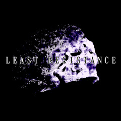 LEAST RESISTANCE